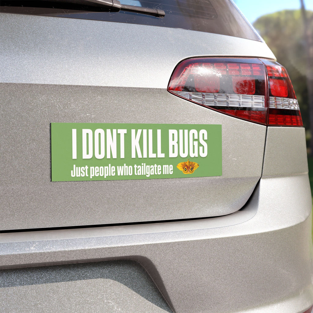 Car Magnet — "I Don't Kill Bugs, Just People Who Tailgate Me" Humorous Bumper Sticker