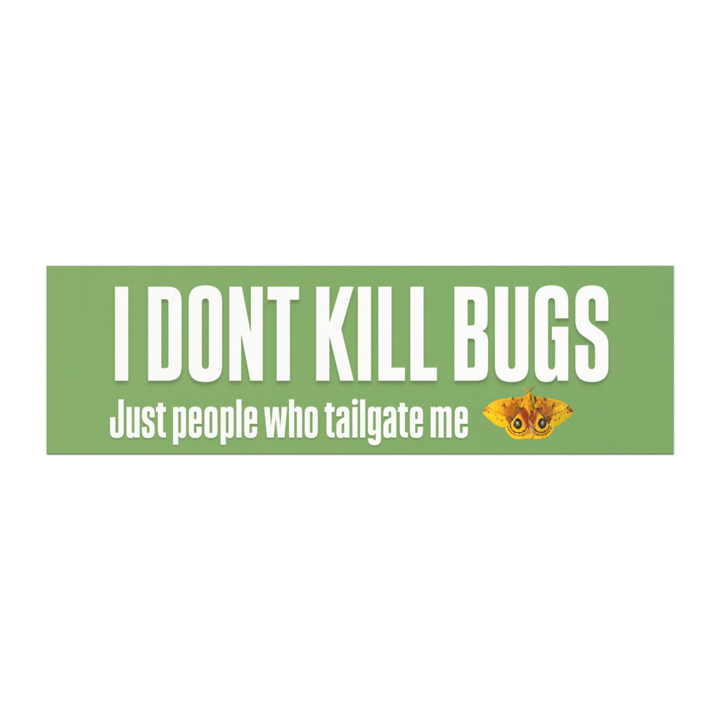 Car Magnet — "I Don't Kill Bugs, Just People Who Tailgate Me" Humorous Bumper Sticker