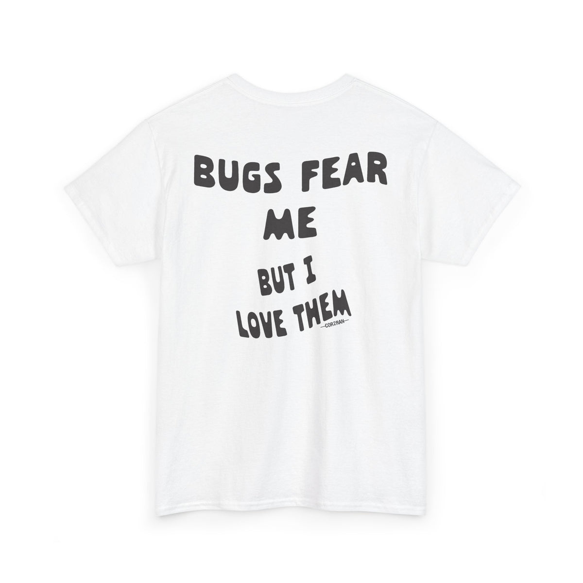 Bugs Fear Me But I Love Them Graphic T-Shirt