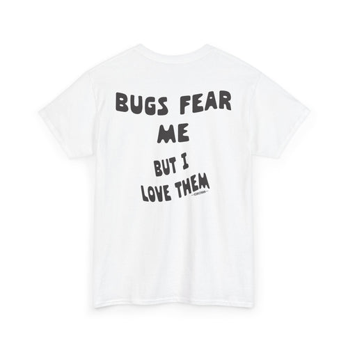 Bugs Fear Me But I Love Them Graphic T-Shirt