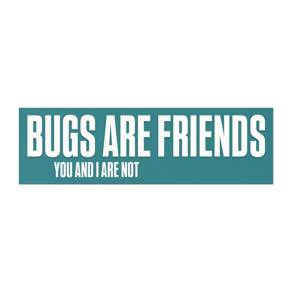 Car Magnet - "Bugs Are Friends, You And I Are Not" Teal Funny Insect Repellent Sticker